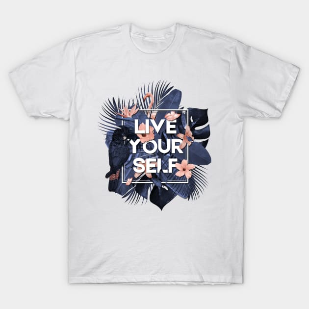 Live your self! Tropical design with typo T-Shirt by ZuskaArt